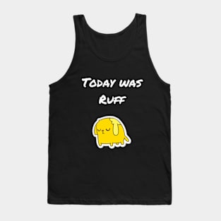 Today was ruff Tank Top